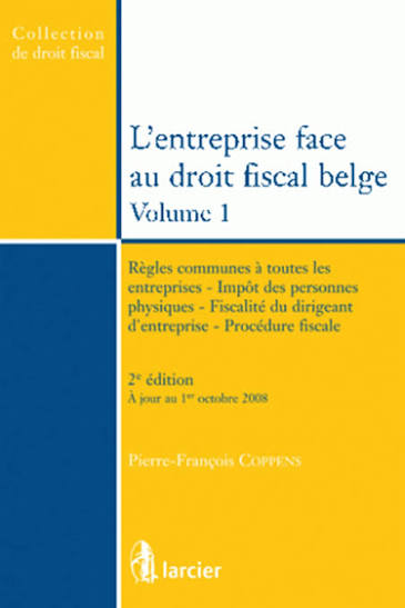 L'entreprise face au droit fiscal belge, Vol 1: règles communes à toutes les entreprise, impôt des personnes physiques, fiscalité du dirigeant d'entreprise, procédure fiscale